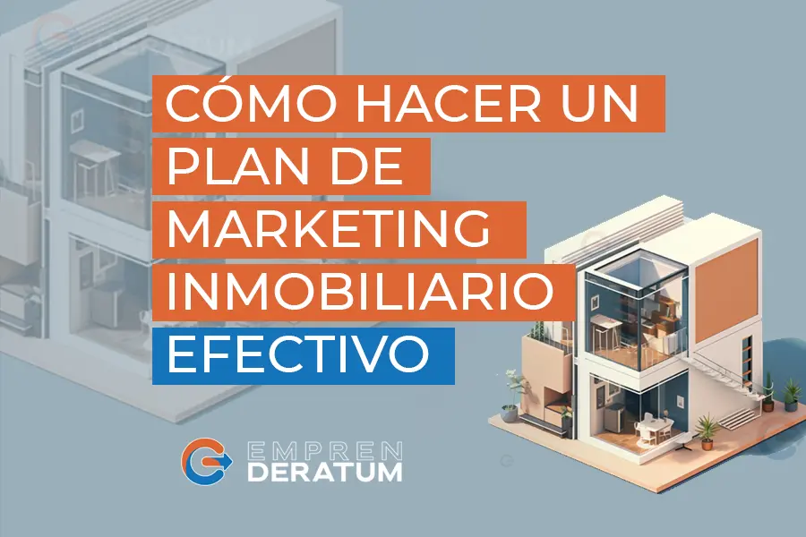 Cómo Hacer Un Plan De Marketing Inmobiliario Efectivo 2023 Emprenderatum 5080